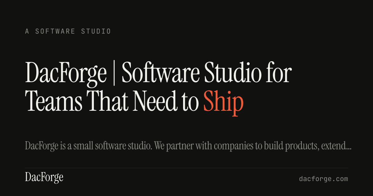 OG card for the DacForge homepage: A SOFTWARE STUDIO eyebrow, headline 'DacForge | Software Studio for Teams That Need to Ship' with the last word in vermillion, subtitle describing the studio.